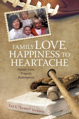 Family Love, Happiness to Heartache: Family Love, Tragedy, Redemption (Paperback)