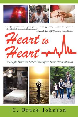 Heart to Heart: 12 People Discover Better Lives After Their Heart Attacks (Hardback)