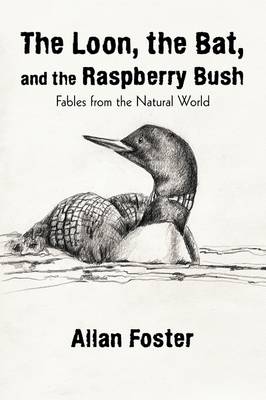 The Loon, the Bat, and the Raspberry Bush: Fables from the Natural World (Paperback)