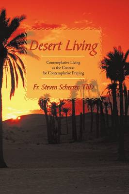 Desert Living: Contemplative Living as the Context for Contemplative Praying (Hardback)