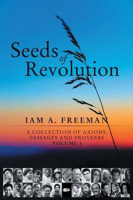 Seeds of Revolution: A Collection of Axioms, Passages and Proverbs, Volume 1 (Paperback)