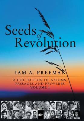 Seeds of Revolution: A Collection of Axioms, Passages and Proverbs, Volume 1 (Hardback)