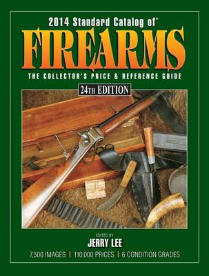 2014 Standard Catalog of Firearms: The Collector's Price & Reference Guide (Paperback)