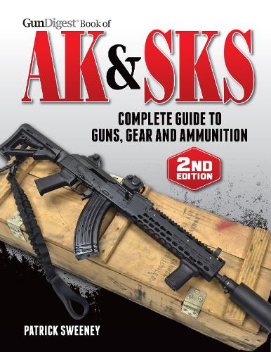 Gun Digest Book of the AK & SKS, Volume II: Complete Guide to Guns, Gear and Ammunition (Paperback)