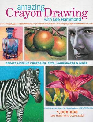Amazing Crayon Drawing with Lee Hammond: Create Lifelike Portraits, Pets, Landscapes and More (Paperback)