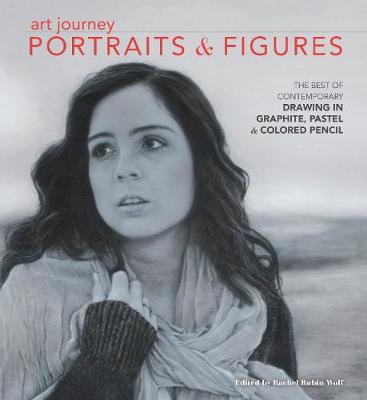 Art Journey Portraits and Figures: The Best of Contemporary Drawing in Graphite, Pastel and Colored Pencil (Hardback)