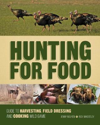 Hunting for Food: Guide to Harvesting, Field Dressing and Cooking Wild Game (Spiral bound)