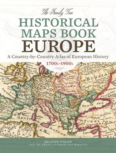 The Family Tree Historical Maps Book - Europe: A Country-by-Country Atlas of European History, 1700s-1900s (Hardback)
