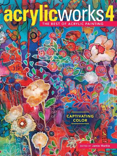 AcrylicWorks 4: Captivating Color (Hardback)