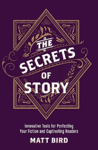 The Secrets of Story: Innovative Tools for Perfecting Your Fiction and Captivating Readers (Paperback)