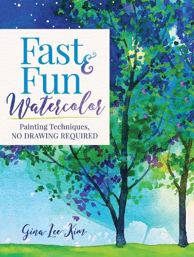 Fast and Fun Watercolor: Painting Techniques, No Drawing Required! (Paperback)