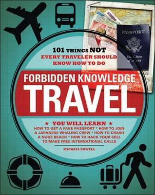Travel: 101 Things NOT Every Traveler Should Know How to Do - Forbidden Knowledge (Paperback)