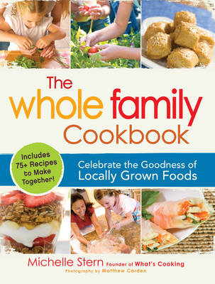 The Whole Family Cookbook: Celebrate the Goodness of Locally Grown Foods (Paperback)