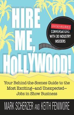 Hire Me, Hollywood!: Your Behind-the-Scenes Guide to the Most Exciting - and Unexpected - Jobs in Show Business (Paperback)