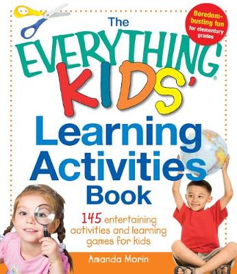 The Everything Kids' Learning Activities Book: 145 Entertaining Activities and Learning Games for Kids - Everything (R) (Paperback)