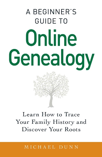 A Beginner's Guide to Online Genealogy: Learn How to Trace Your Family History and Discover Your Roots (Paperback)