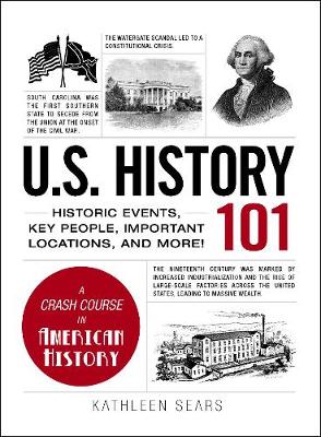U.S. History 101: Historic Events, Key People, Important Locations, and More! - Adams 101 (Hardback)