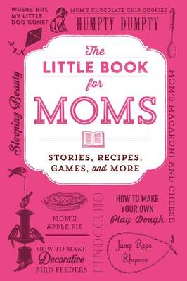 The Little Book for Moms: Stories, Recipes, Games, and More (Hardback)