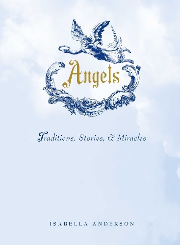 Angels: Traditions, Stories, and Miracles (Hardback)