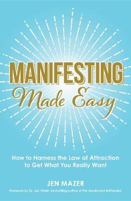 Manifesting Made Easy: How to Harness the Law of Attraction to Get What You Really Want - Made Easy (Paperback)