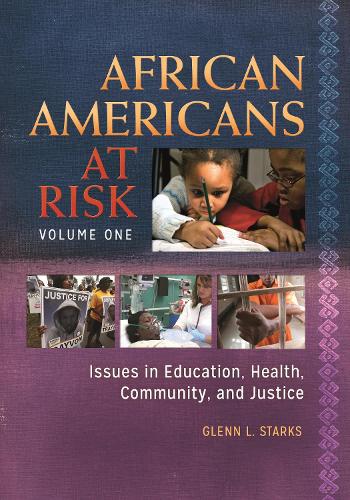 African Americans at Risk [2 volumes]: Issues in Education, Health, Community, and Justice (Hardback)