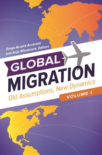 Global Migration [3 volumes]: Old Assumptions, New Dynamics (Hardback)
