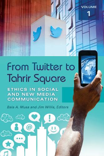 From Twitter to Tahrir Square [2 volumes]: Ethics in Social and New Media Communication (Hardback)