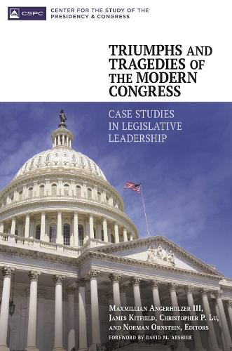 Triumphs and Tragedies of the Modern Congress: Case Studies in Legislative Leadership (Hardback)