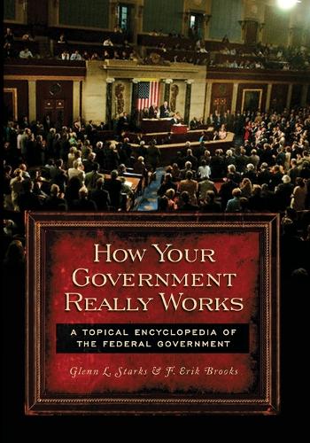 How Your Government Really Works: A Topical Encyclopedia of the Federal Government (Paperback)