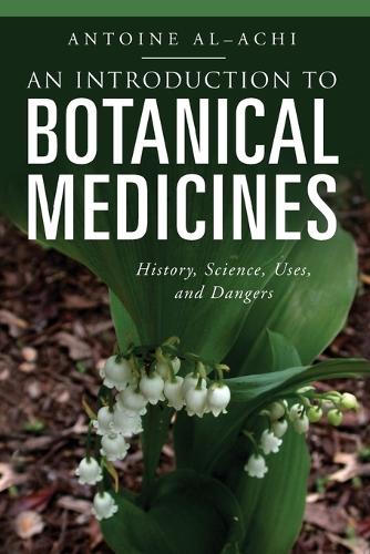 An Introduction to Botanical Medicines: History, Science, Uses, and Dangers (Paperback)