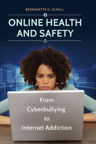 Online Health and Safety: From Cyberbullying to Internet Addiction (Hardback)