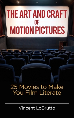 The Art and Craft of Motion Pictures: 25 Movies to Make You Film Literate (Hardback)