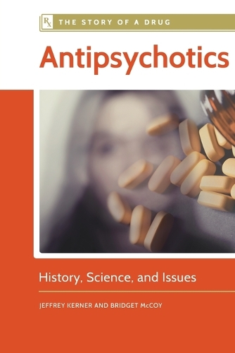 Antipsychotics: History, Science, and Issues - The Story of a Drug (Hardback)