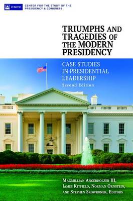 Triumphs and Tragedies of the Modern Presidency: Case Studies in Presidential Leadership, 2nd Edition (Paperback)