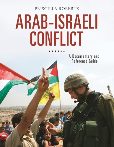 Arab-Israeli Conflict: A Documentary and Reference Guide - Documentary and Reference Guides (Hardback)