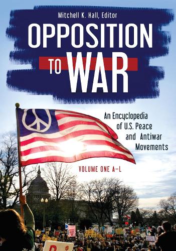 Cover Opposition to War [2 volumes]: An Encyclopedia of U.S. Peace and Antiwar Movements