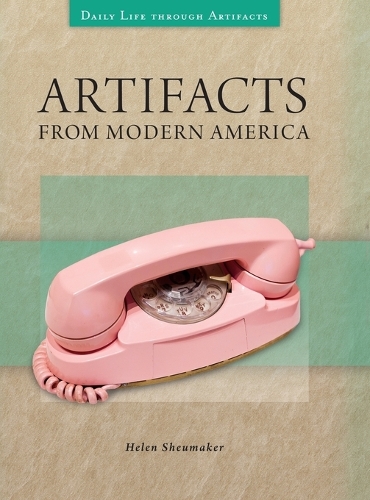 Artifacts from Modern America - Daily Life through Artifacts (Hardback)