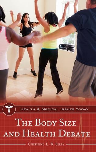 The Body Size and Health Debate - Health and Medical Issues Today (Hardback)