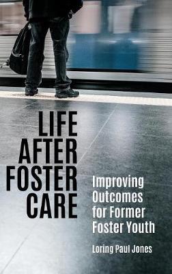 Life after Foster Care: Improving Outcomes for Former Foster Youth (Hardback)