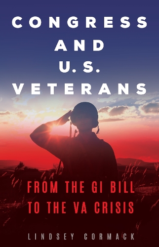 Congress and U.S. Veterans: From the GI Bill to the VA Crisis (Hardback)