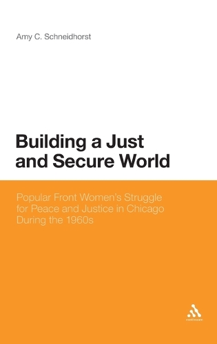 Building a Just and Secure World: Popular Front Women's Struggle for Peace and Justice in Chicago During the 1960s (Hardback)