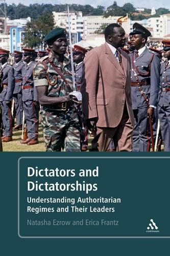 Dictators and Dictatorships: Understanding Authoritarian Regimes and Their Leaders (Hardback)