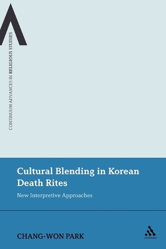 Cultural Blending in Korean Death Rites: New Interpretive Approaches - Continuum Advances in Religious Studies 11 (Paperback)