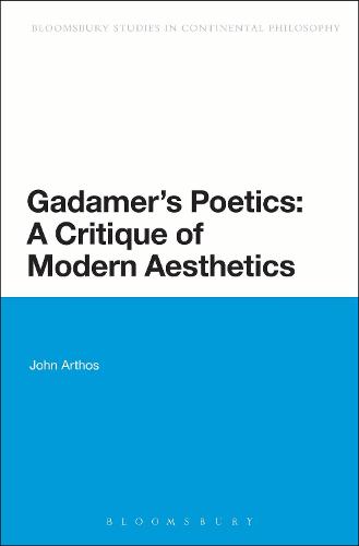 Gadamer's Poetics: A Critique of Modern Aesthetics - Bloomsbury Studies in Continental Philosophy (Hardback)