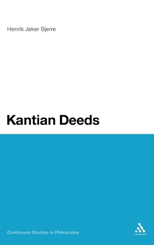 Kantian Deeds - Continuum Studies in Philosophy (Hardback)
