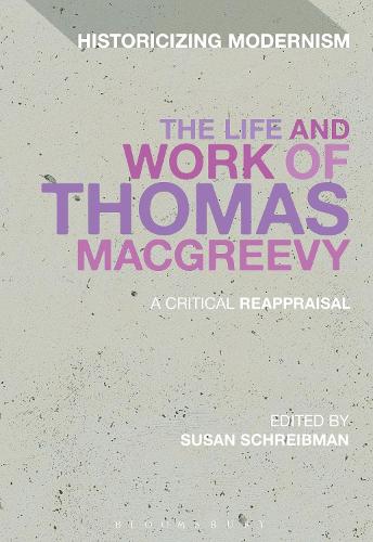The Life and Work of Thomas MacGreevy: A Critical Reappraisal - Historicizing Modernism (Hardback)