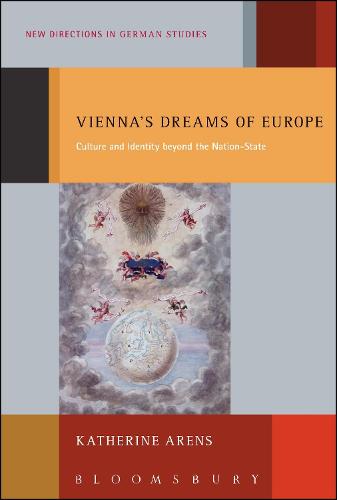 Vienna's Dreams of Europe: Culture and Identity Beyond the Nation-State - New Directions in German Studies (Hardback)