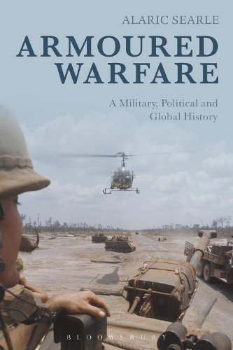Armoured Warfare: A Military, Political and Global History (Paperback)