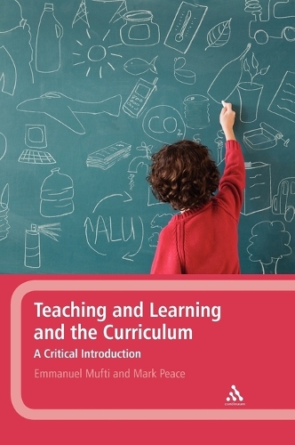 Teaching and Learning and the Curriculum: A Critical Introduction (Hardback)