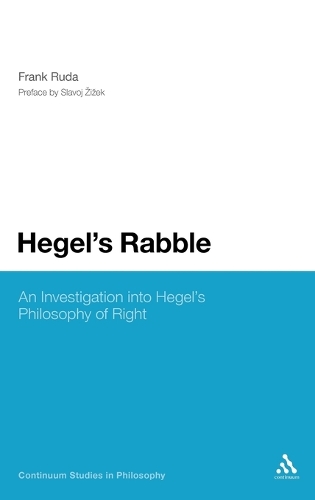 Hegel's Rabble: An Investigation into Hegel's Philosophy of Right - Continuum Studies in Philosophy (Hardback)